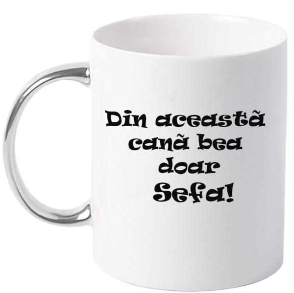 Cana personalizata cu maner colorat, ARGINTIU, ”Din aceasta cana bea doar Sefa”, 330 ml