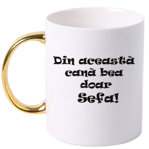 Cana personalizata cu maner colorat, Auriu, ”Din aceasta cana bea doar Sefa”, 330 ml